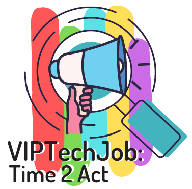The logo shows a hand holding a megaphone in front of a magnifying glass that is in a background of red, green, blue, yellow and purple stripes. At the left bottom corner it writes the name of the project "VIPTechJob: Time 2 Act!"